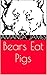 Bears Eat Pigs