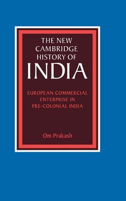 The New Cambridge History of India, Volume 2, Part 5: European Commercial Enterprise in Pre-Colonial India