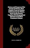 History and Progress of the County of Marion, West Virginia, From its Earliest Settlement by the Whites, Down to the Present, Together With Biographical Sketches of its Most Prominent Citizens