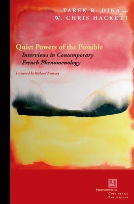 Quiet Powers of the Possible: Interviews in Contemporary French Phenomenology (Perspectives in Continental Philosophy)
