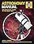 Astronomy Manual: The Practical Guide to the Night Sky (Owners' Workshop Manual)
