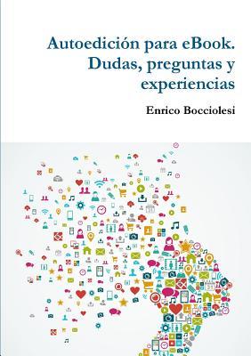 Autoedición para eBook. Dudas, preguntas y experiencias (Spanish Edition)