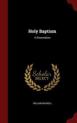 Holy Baptism: A Dissertation