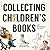 Collecting Children's Books: Art, Memories, Values