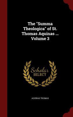 The Summa Theologica of St. Thomas Aquinas ... Volume 3
