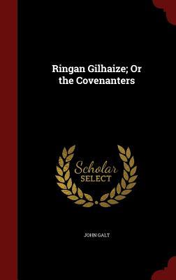 Ringan Gilhaize: or The Covenanters