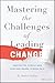 Mastering the Challenges of Leading Change: Inspire the People and Succeed Where Others Fail