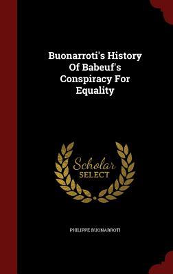 Buonarroti's History Of Babeuf's Conspiracy For Equality (Hardcover)