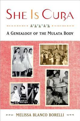 She is Cuba: A Genealogy of the Mulata Body (Paperback)