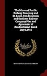 The Missouri Pacific Railway Company and St. Louis, Iron Mountain and Southern Railway Company Plan and Agreement of Readjustment, Dated July 1, 1915