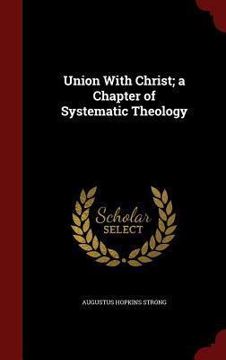 Union With Christ; a Chapter of Systematic Theology