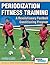 Periodization Fitness Training - A Revolutionary Football Con... by Javier Mallo