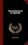 The Confessions of St. Augustine by Augustine of Hippo The Confessions of St. Augustine by Augustine of Hippo