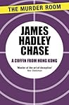 A Coffin from Hong Kong by James Hadley Chase A Coffin from Hong Kong by James Hadley Chase