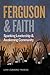 Ferguson and Faith: Sparking Leadership and Awakening Community