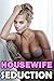 MILF: Housewife Seduction - Naughty Older Woman Seduces Younger Man - Cuckolding Hot Mother - First Time Straying Mature Hotwife - Taboo Insertions and Forbidden Seduction Fun - Short Story Cougar