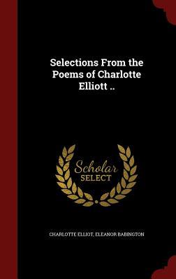 Selections From the Poems of Charlotte Elliott ..
