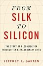 From Silk to Silicon by Jeffrey E. Garten
