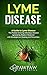Lyme Disease: A Guide to Lyme Disease 'The Fastest Growing Infectious Disease Ignored by Modern Medicine' with Strategies on Healing and Prevention.