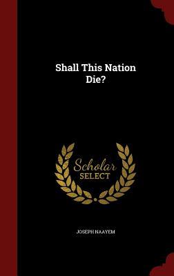 Shall This Nation Die? (Hardcover)