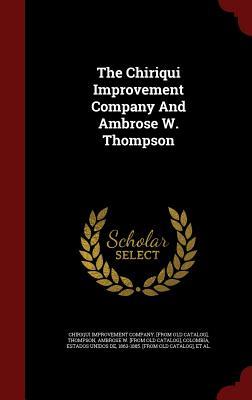The Chiriqui Improvement Company And Ambrose W. Thompson