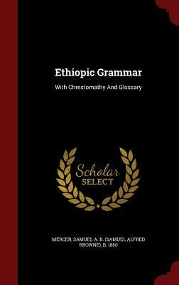 Ethiopic Grammar: With Chrestomathy And Glossary