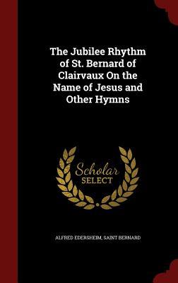 The Jubilee Rhythm of St. Bernard of Clairvaux on the Name of Jesus and Other Hymns