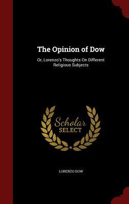 The Opinion of Dow: Or, Lorenzo's Thoughts On Different Religious Subjects