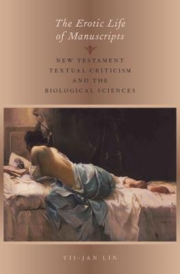 The Erotic Life of Manuscripts: New Testament Textual Criticism and the Biological Sciences (Hardcover)