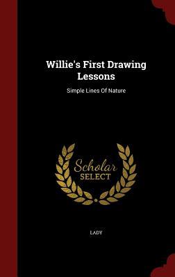 Willie's First Drawing Lessons: Simple Lines Of Nature