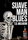 Suave Man Blues by T.D. Mulhern