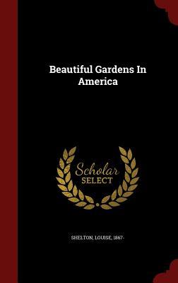 Beautiful Gardens In America (Hardcover)