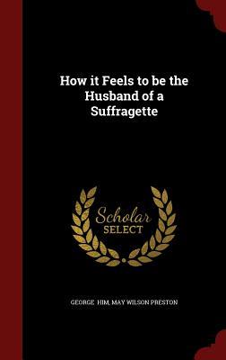 How it Feels to be the Husband of a Suffragette