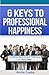 6 Keys to Professional Happiness: Creating Balance and Fulfillment in Your Career