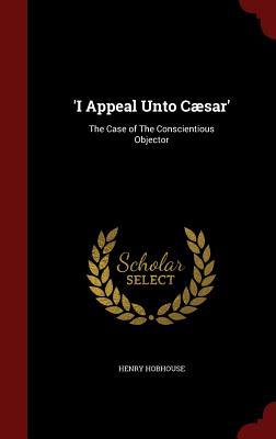 I Appeal Unto Caesar: The Case of the Conscientious Objector
