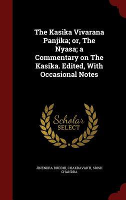 The Kasika Vivarana Panjika; or, The Nyasa; a Commentary on The Kasika. Edited, With Occasional Notes