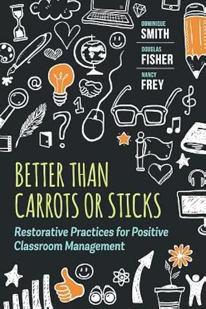 Better Than Carrots or Sticks: Restorative Practices for Positive Classroom Management