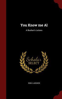 You Know me Al: A Busher's Letters