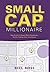 Small Cap Millionaire: How ...