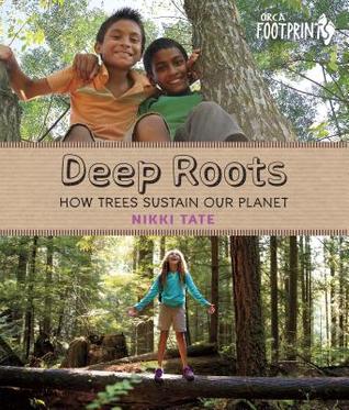 Deep Roots: How Trees Sustain Our Planet (Orca Footprints, 8)