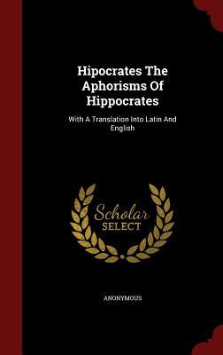 Hipocrates The Aphorisms Of Hippocrates: With A Translation Into Latin And English (Hardcover)