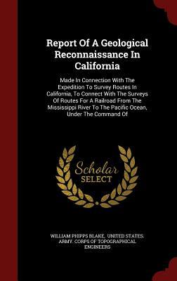Report Of A Geological Reconnaissance In California: Made In Connection With The Expedition To Survey Routes In California, To Connect With The ... To The Pacific Ocean, Under The Command Of
