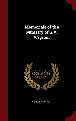 Memorials of the Ministry of G.V. Wigram