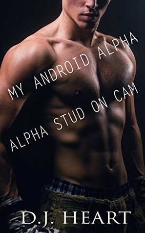 My Android Alpha / Alpha Stud on Cam