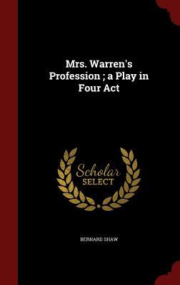 Mrs. Warren's Profession: A Play in Four Acts