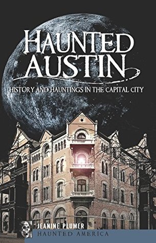 Haunted Austin: History and Hauntings in the Capital City (Haunted America)
