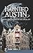 Haunted Austin: History and Hauntings in the Capital City (Haunted America)