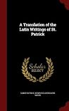 A Translation of the Latin Writings of St. Patrick