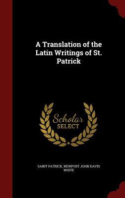 A Translation of the Latin Writings of St. Patrick (Hardcover)