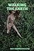 Walking The Earth